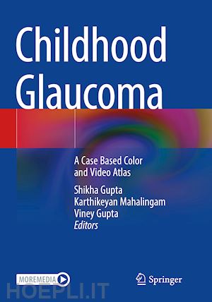 gupta shikha (curatore); mahalingam karthikeyan (curatore); gupta viney (curatore) - childhood glaucoma