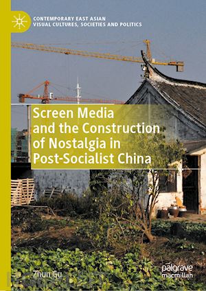 gu zhun - screen media and the construction of nostalgia in post-socialist china