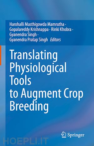 harohalli masthigowda mamrutha (curatore); gopalareddy krishnappa (curatore); khobra rinki (curatore); singh gyanendra (curatore); pratap singh gyanendra (curatore) - translating physiological tools to augment crop breeding