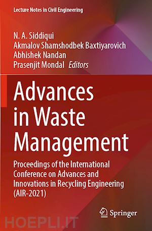 siddiqui n. a. (curatore); baxtiyarovich akmalov shamshodbek (curatore); nandan abhishek (curatore); mondal prasenjit (curatore) - advances in waste management