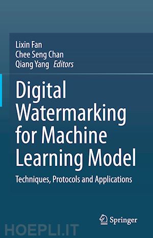 fan lixin (curatore); chan chee seng (curatore); yang qiang (curatore) - digital watermarking for machine learning model