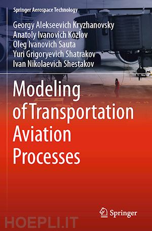 kryzhanovsky georgy alekseevich; kozlov anatoly ivanovich; sauta oleg ivanovich; shatrakov yuri grigoryevich; shestakov ivan nikolaevich - modeling of transportation aviation processes