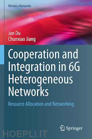 du jun; jiang chunxiao - cooperation and integration in 6g heterogeneous networks