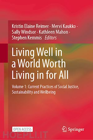 reimer kristin elaine (curatore); kaukko mervi (curatore); windsor sally (curatore); mahon kathleen (curatore); kemmis stephen (curatore) - living well in a world worth living in for all