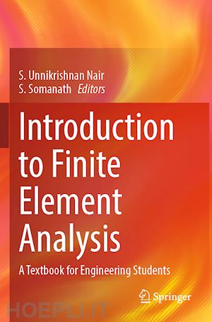 nair s. unnikrishnan (curatore); somanath s. (curatore) - introduction to finite element analysis