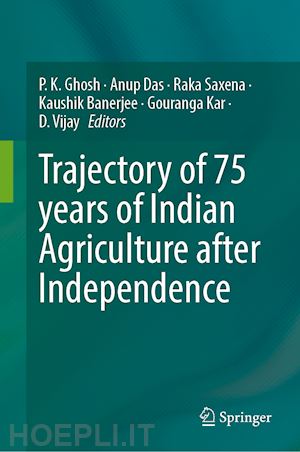 ghosh p. k. (curatore); das anup (curatore); saxena raka (curatore); banerjee kaushik (curatore); kar gouranga (curatore); vijay d. (curatore) - trajectory of 75 years of indian agriculture after independence