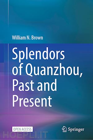 brown william n. - splendors of quanzhou, past and present