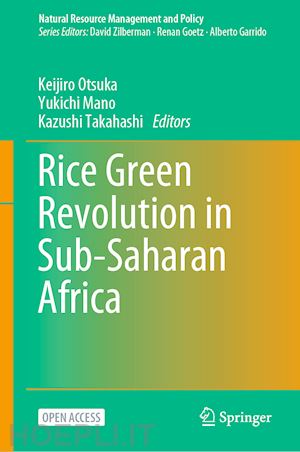 otsuka keijiro (curatore); mano yukichi (curatore); takahashi kazushi (curatore) - rice green revolution in sub-saharan africa