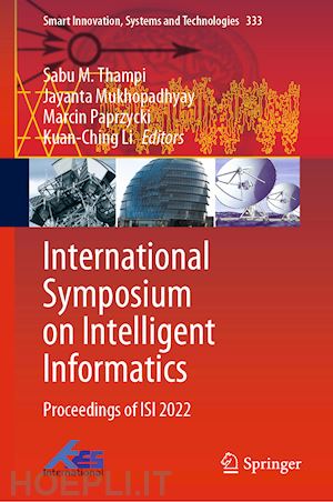 thampi sabu m. (curatore); mukhopadhyay jayanta (curatore); paprzycki marcin (curatore); li kuan-ching (curatore) - international symposium on intelligent informatics