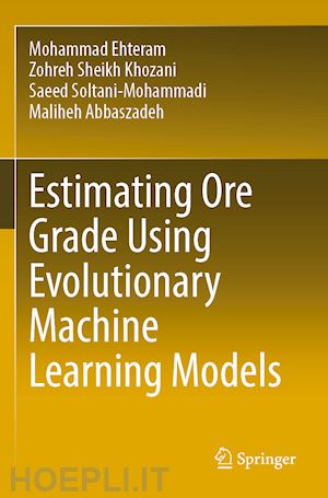 ehteram mohammad; khozani zohreh sheikh; soltani-mohammadi saeed; abbaszadeh maliheh - estimating ore grade using evolutionary machine learning models