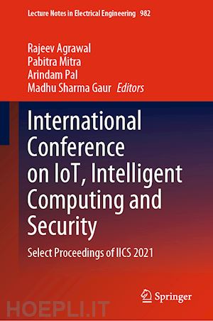 agrawal rajeev (curatore); mitra pabitra (curatore); pal arindam (curatore); sharma gaur madhu (curatore) - international conference on iot, intelligent computing and security