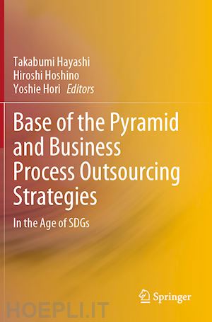 hayashi takabumi (curatore); hoshino hiroshi (curatore); hori yoshie (curatore) - base of the pyramid and business process outsourcing strategies