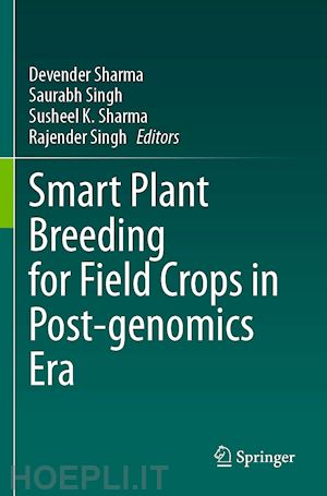 sharma devender (curatore); singh saurabh (curatore); sharma susheel k. (curatore); singh rajender (curatore) - smart plant breeding for field crops in post-genomics era