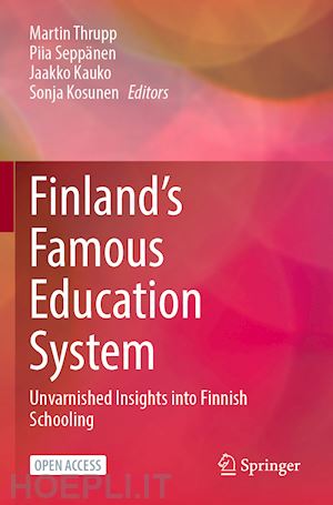 thrupp martin (curatore); seppänen piia (curatore); kauko jaakko (curatore); kosunen sonja (curatore) - finland’s famous education system