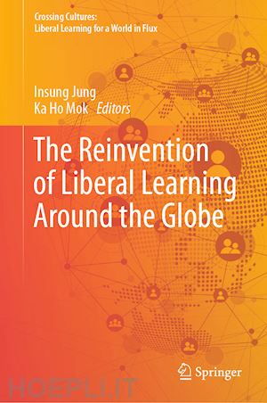 jung insung (curatore); mok ka ho (curatore) - the reinvention of liberal learning around the globe