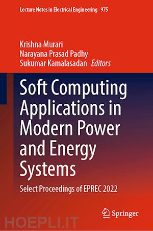 murari krishna (curatore); prasad padhy narayana (curatore); kamalasadan sukumar (curatore) - soft computing applications in modern power and energy systems