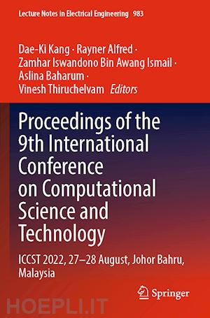 kang dae-ki (curatore); alfred rayner (curatore); ismail zamhar iswandono bin awang (curatore); baharum aslina (curatore); thiruchelvam vinesh (curatore) - proceedings of the 9th international conference on computational science and technology