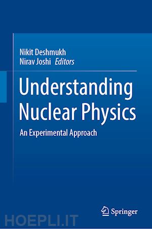 deshmukh nikit (curatore); joshi nirav (curatore) - understanding nuclear physics