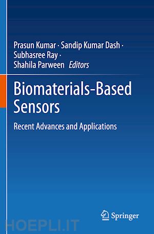 kumar prasun (curatore); dash sandip kumar (curatore); ray subhasree (curatore); parween shahila (curatore) - biomaterials-based sensors