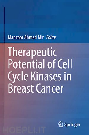 mir manzoor (curatore) - therapeutic potential of cell cycle kinases in breast cancer