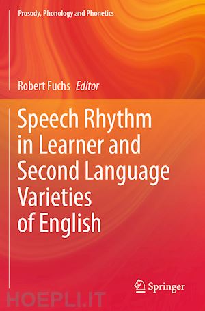 fuchs robert (curatore) - speech rhythm in learner and second language varieties of english