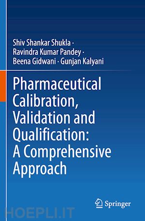 shukla shiv shankar; pandey ravindra kumar; gidwani beena; kalyani gunjan - pharmaceutical calibration, validation and qualification: a comprehensive approach