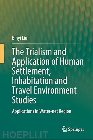 liu binyi - the trialism and application of human settlement, inhabitation and travel environment studies