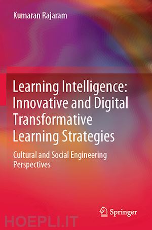 rajaram kumaran - learning intelligence: innovative and digital transformative learning strategies