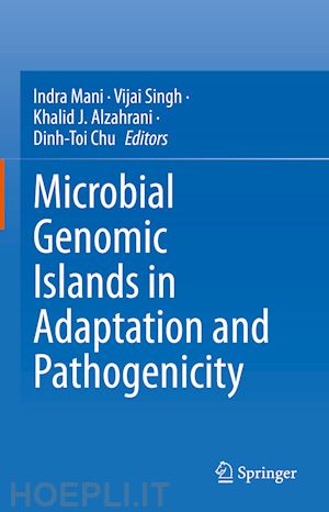 mani indra (curatore); singh vijai (curatore); alzahrani khalid j. (curatore); chu dinh-toi (curatore) - microbial genomic islands in adaptation and pathogenicity
