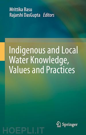 basu mrittika (curatore); dasgupta rajarshi (curatore) - indigenous and local water knowledge, values and practices
