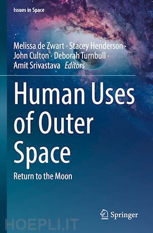 de zwart melissa (curatore); henderson stacey (curatore); culton john (curatore); turnbull deborah (curatore); srivastava amit (curatore) - human uses of outer space