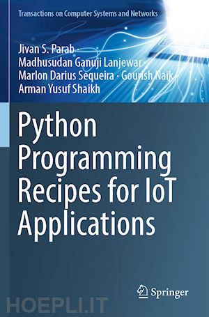 parab jivan s.; lanjewar madhusudan ganuji; sequeira marlon darius; naik gourish; shaikh arman yusuf - python programming recipes for iot applications