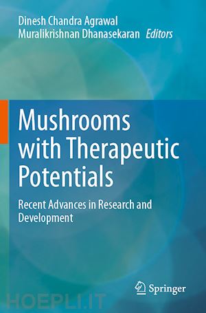 agrawal dinesh chandra (curatore); dhanasekaran muralikrishnan (curatore) - mushrooms with therapeutic potentials