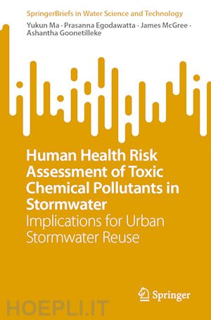 ma yukun; egodawatta prasanna; mcgree james; goonetilleke ashantha - human health risk assessment of toxic chemical pollutants in stormwater
