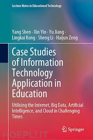 shen yang; yin xin; jiang yu; kong lingkai; li sheng; zeng haijun - case studies of information technology application in education