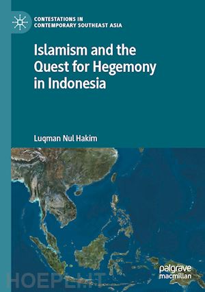 hakim luqman nul - islamism and the quest for hegemony in indonesia