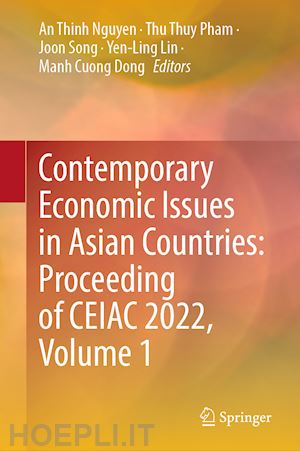 nguyen an thinh (curatore); pham thu thuy (curatore); song joon (curatore); lin yen-ling (curatore); dong manh cuong (curatore) - contemporary economic issues in asian countries: proceeding of ceiac 2022, volume 1