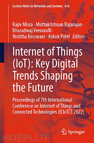 misra rajiv (curatore); rajarajan muttukrishnan (curatore); veeravalli bharadwaj (curatore); kesswani nishtha (curatore); patel ashok (curatore) - internet of things (iot): key digital trends shaping the future