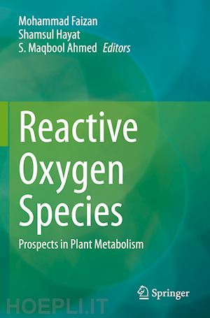 faizan mohammad (curatore); hayat shamsul (curatore); ahmed s. maqbool (curatore) - reactive oxygen species