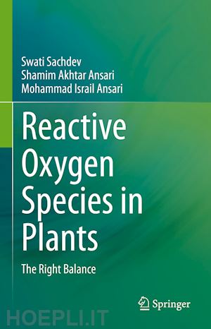 sachdev swati; ansari shamim akhtar; ansari mohammad israil - reactive oxygen species in plants