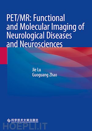 lu jie (curatore); zhao guoguang (curatore) - pet/mr: functional and molecular imaging of neurological diseases and neurosciences