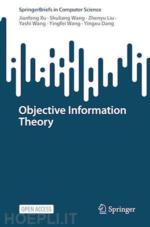 xu jianfeng; wang shuliang; liu zhenyu; wang yashi; wang yingfei; dang yingxu - objective information theory