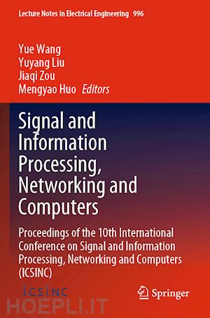 wang yue (curatore); liu yuyang (curatore); zou jiaqi (curatore); huo mengyao (curatore) - signal and information processing, networking and computers