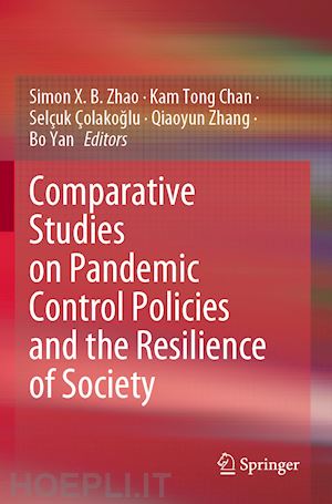 zhao simon x. b. (curatore); chan kam tong (curatore); Çolakoglu selçuk (curatore); zhang qiaoyun (curatore); yan bo (curatore) - comparative studies on pandemic control policies and the resilience of society