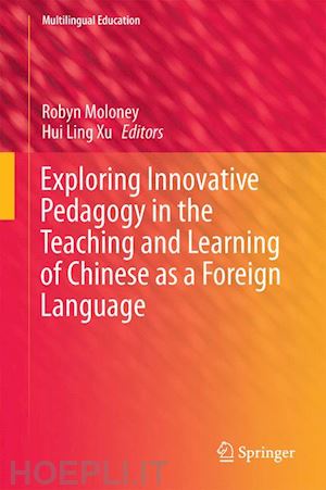 moloney robyn (curatore); xu hui ling (curatore) - exploring innovative pedagogy in the teaching and learning of chinese as a foreign language