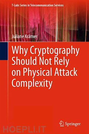 krämer juliane - why cryptography should not rely on physical attack complexity