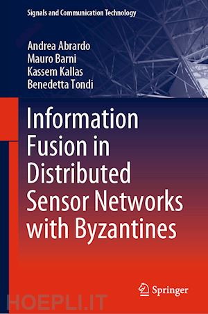 abrardo andrea; barni mauro; kallas kassem; tondi benedetta - information fusion in distributed sensor networks with byzantines