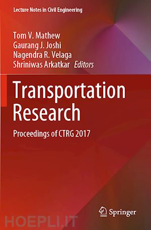 mathew tom v. (curatore); joshi gaurang j. (curatore); velaga nagendra r. (curatore); arkatkar shriniwas (curatore) - transportation research