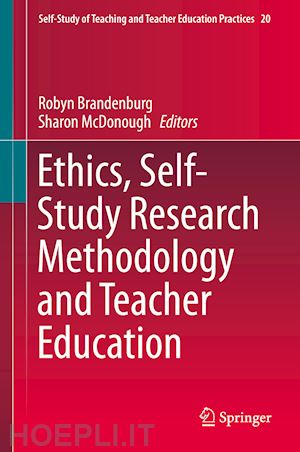 brandenburg robyn (curatore); mcdonough sharon (curatore) - ethics, self-study research methodology and teacher education