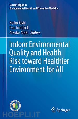 kishi reiko (curatore); norbäck dan (curatore); araki atsuko (curatore) - indoor environmental quality and health risk toward healthier environment for all